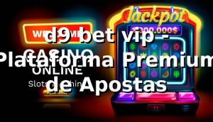 d9 bet vip - Plataforma Premium de Apostas